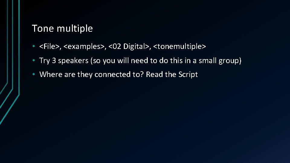 Tone multiple • <File>, <examples>, <02 Digital>, <tonemultiple> • Try 3 speakers (so you