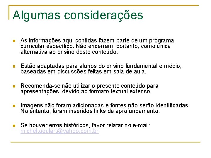 Algumas considerações As informações aqui contidas fazem parte de um programa curricular específico. Não