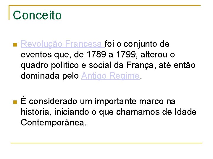 Conceito Revolução Francesa foi o conjunto de eventos que, de 1789 a 1799, alterou