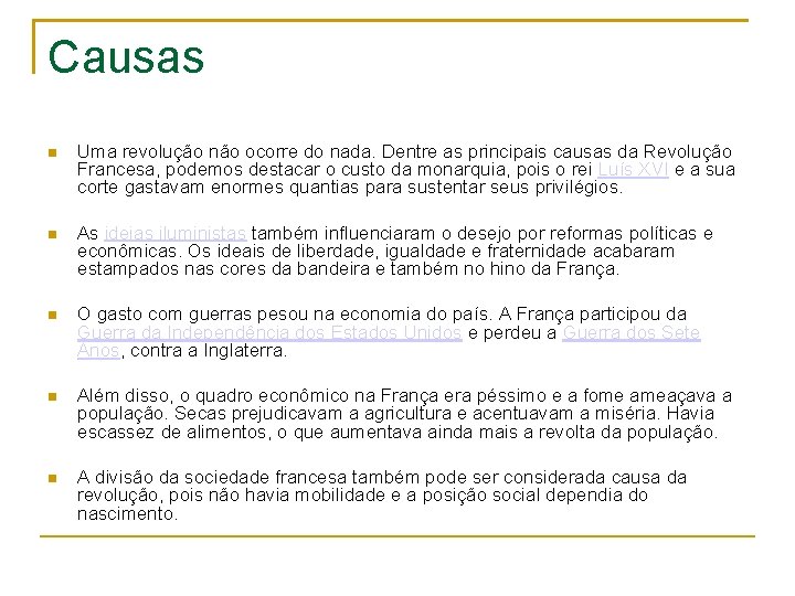 Causas Uma revolução não ocorre do nada. Dentre as principais causas da Revolução Francesa,