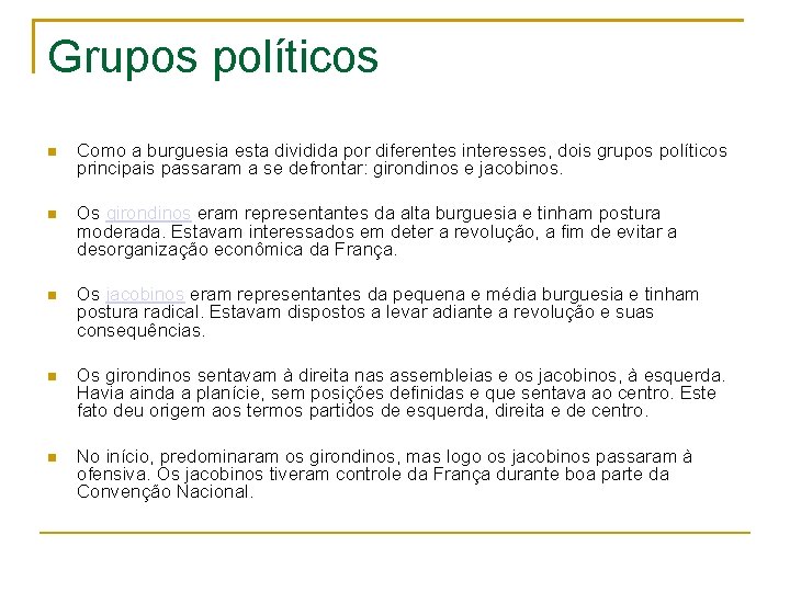 Grupos políticos Como a burguesia esta dividida por diferentes interesses, dois grupos políticos principais