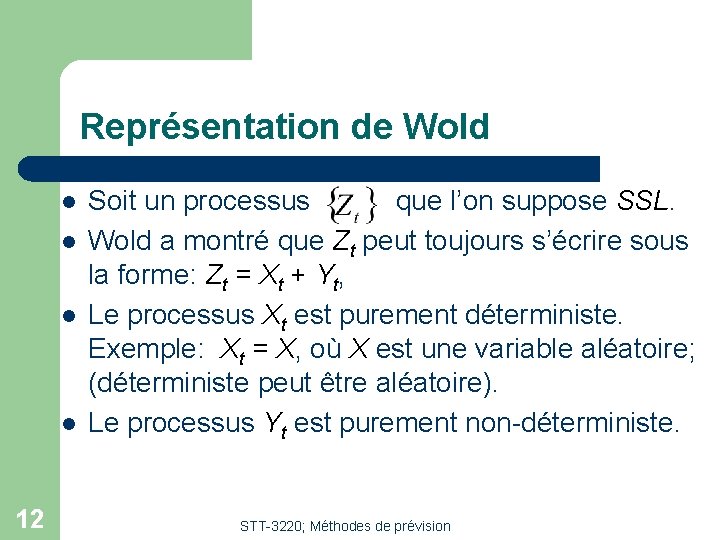 Représentation de Wold l l 12 Soit un processus que l’on suppose SSL. Wold Représentation de Wold l l 12 Soit un processus que l’on suppose SSL. Wold