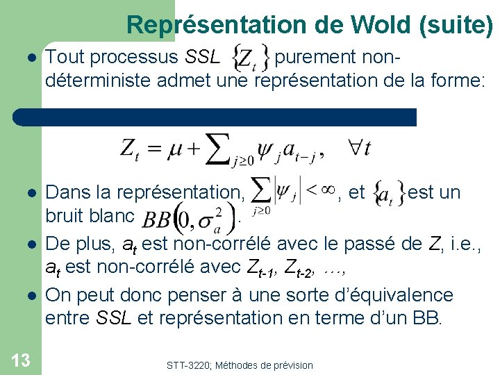 Représentation de Wold (suite) l Tout processus SSL purement nondéterministe admet une représentation de Représentation de Wold (suite) l Tout processus SSL purement nondéterministe admet une représentation de
