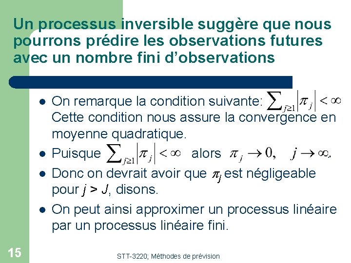 Un processus inversible suggère que nous pourrons prédire les observations futures avec un nombre Un processus inversible suggère que nous pourrons prédire les observations futures avec un nombre