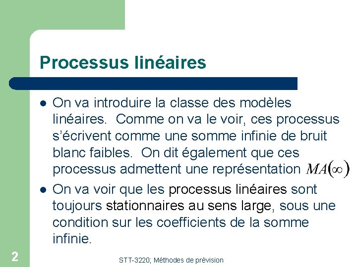 Processus linéaires l l 2 On va introduire la classe des modèles linéaires. Comme Processus linéaires l l 2 On va introduire la classe des modèles linéaires. Comme