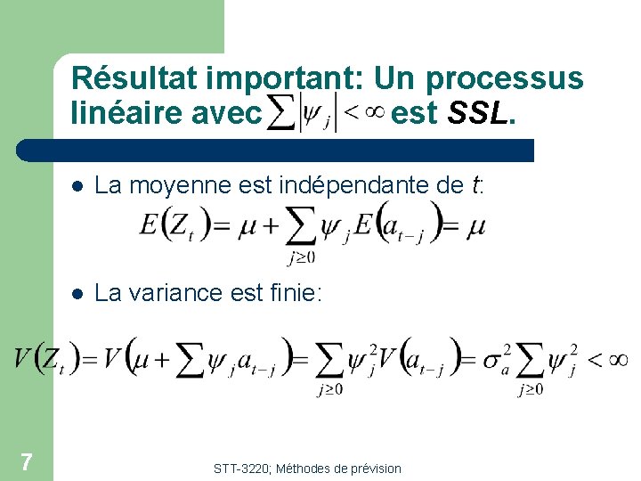 Résultat important: Un processus linéaire avec est SSL. 7 l La moyenne est indépendante Résultat important: Un processus linéaire avec est SSL. 7 l La moyenne est indépendante