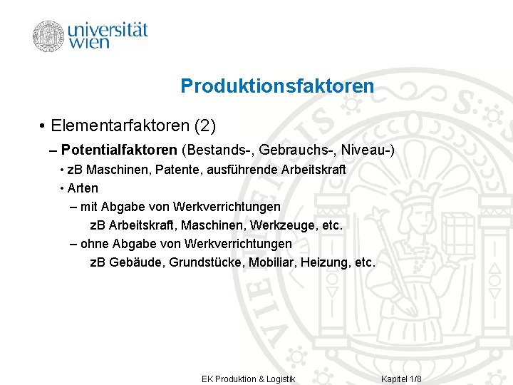 Produktionsfaktoren • Elementarfaktoren (2) – Potentialfaktoren (Bestands-, Gebrauchs-, Niveau-) • z. B Maschinen, Patente,