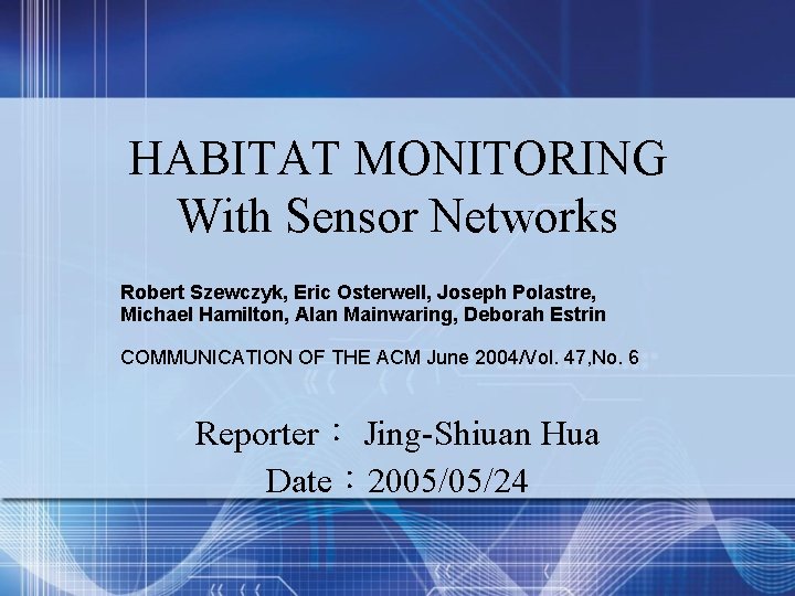 HABITAT MONITORING With Sensor Networks Robert Szewczyk, Eric Osterwell, Joseph Polastre, Michael Hamilton, Alan