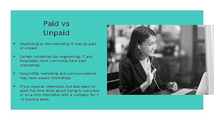 Paid vs Unpaid § Depending on the internship it may be paid or unpaid.