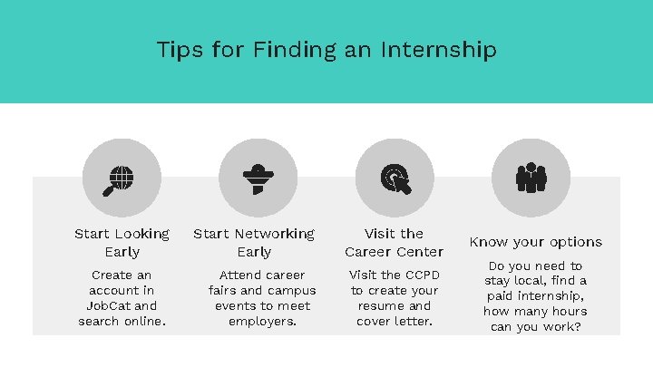 Tips for Finding an Internship Start Looking Early Create an account in Job. Cat