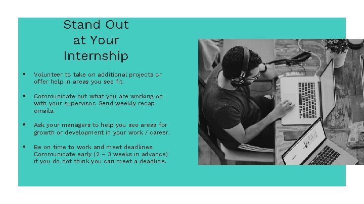 Stand Out at Your Internship § Volunteer to take on additional projects or offer