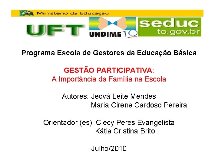 Programa Escola de Gestores da Educação Básica GESTÃO PARTICIPATIVA: A Importância da Família na