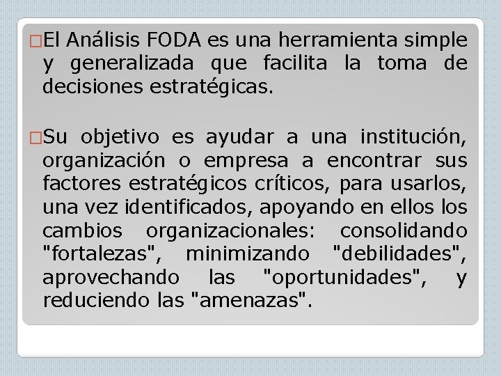 �El Análisis FODA es una herramienta simple y generalizada que facilita la toma de