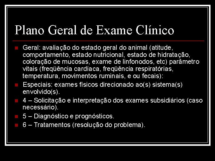Plano Geral de Exame Clínico n n n Geral: avaliação do estado geral do