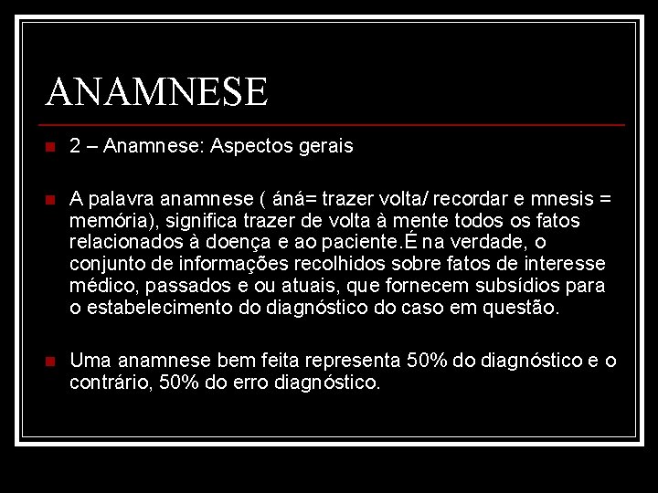 ANAMNESE n 2 – Anamnese: Aspectos gerais n A palavra anamnese ( áná= trazer