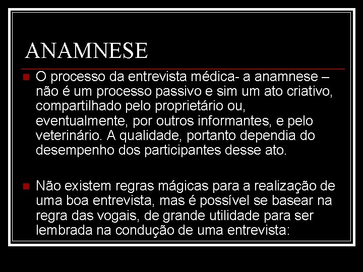 ANAMNESE n O processo da entrevista médica- a anamnese – não é um processo