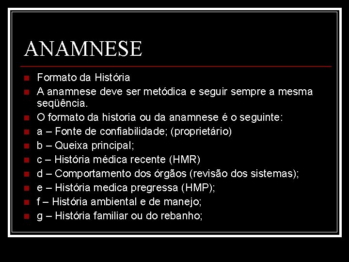 ANAMNESE n n n n n Formato da História A anamnese deve ser metódica