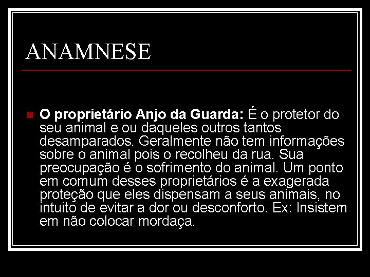 ANAMNESE n O proprietário Anjo da Guarda: É o protetor do seu animal e