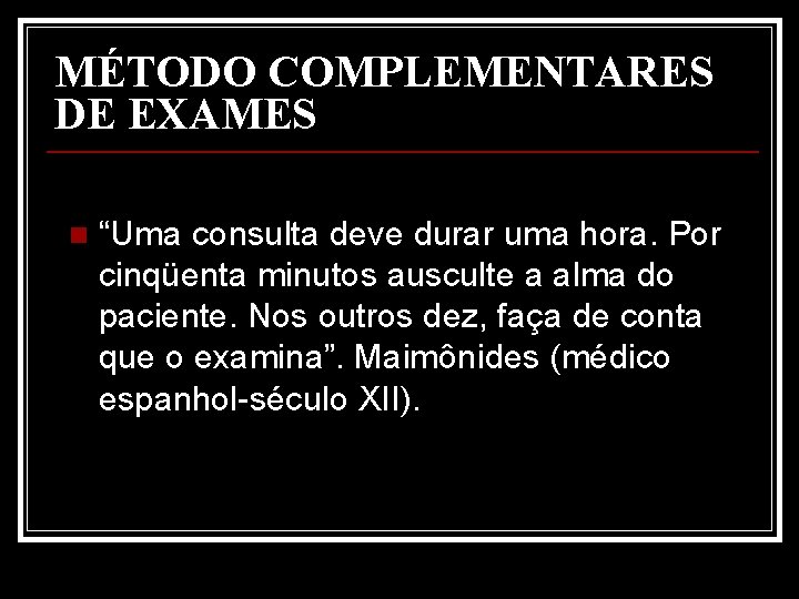 MÉTODO COMPLEMENTARES DE EXAMES n “Uma consulta deve durar uma hora. Por cinqüenta minutos
