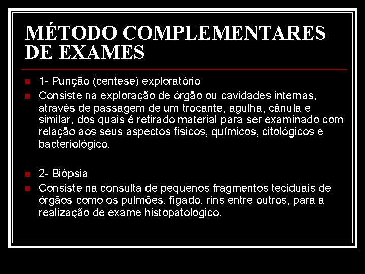 MÉTODO COMPLEMENTARES DE EXAMES n n 1 - Punção (centese) exploratório Consiste na exploração