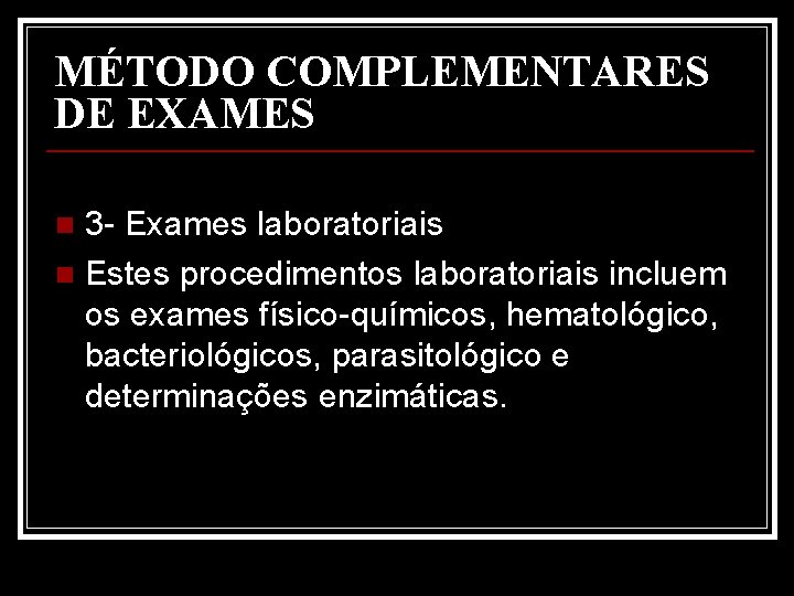 MÉTODO COMPLEMENTARES DE EXAMES 3 - Exames laboratoriais n Estes procedimentos laboratoriais incluem os