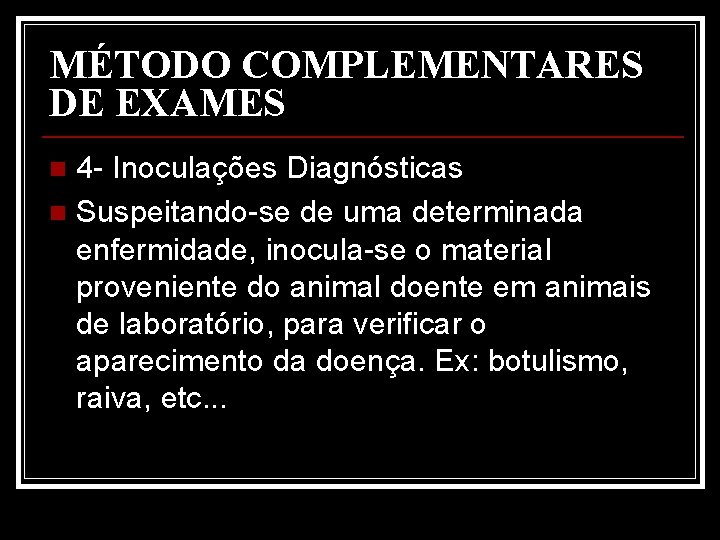 MÉTODO COMPLEMENTARES DE EXAMES 4 - Inoculações Diagnósticas n Suspeitando-se de uma determinada enfermidade,