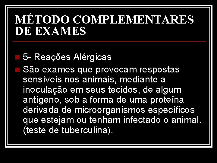 MÉTODO COMPLEMENTARES DE EXAMES 5 - Reações Alérgicas n São exames que provocam respostas
