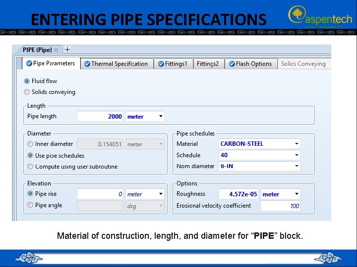 ENTERING PIPE SPECIFICATIONS Material of construction, length, and diameter for “PIPE” block. 