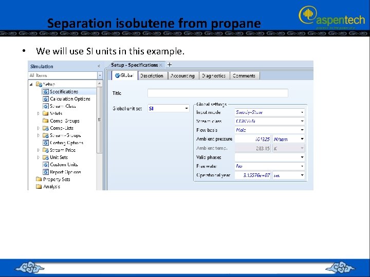 Separation isobutene from propane • We will use SI units in this example. 