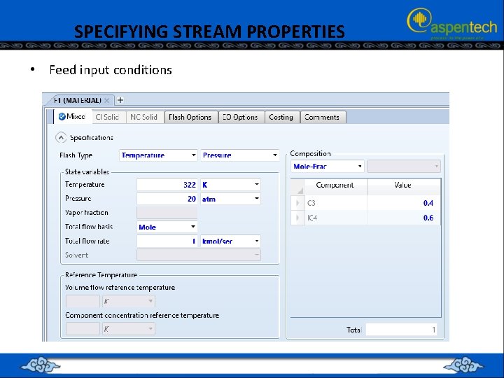 SPECIFYING STREAM PROPERTIES • Feed input conditions 