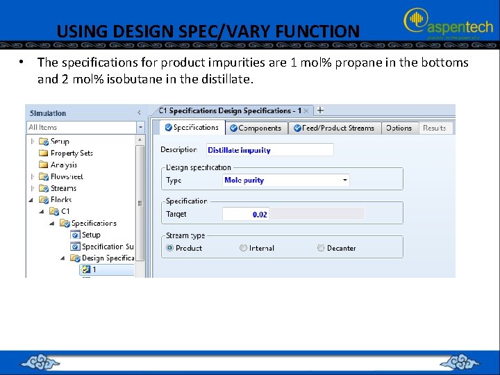 USING DESIGN SPEC/VARY FUNCTION • The specifications for product impurities are 1 mol% propane