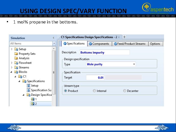 USING DESIGN SPEC/VARY FUNCTION • 1 mol% propane in the bottoms. 