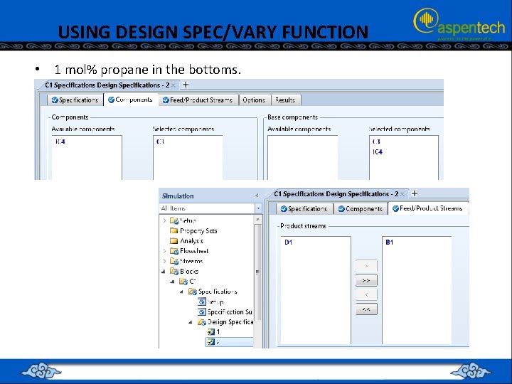 USING DESIGN SPEC/VARY FUNCTION • 1 mol% propane in the bottoms. 