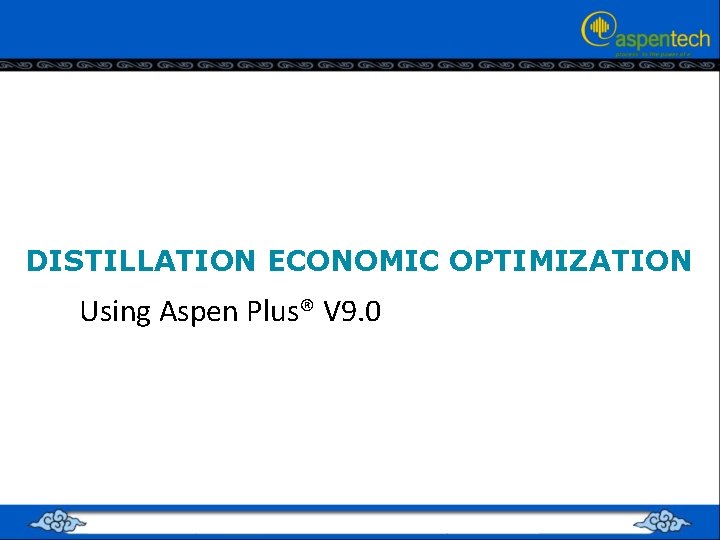 DISTILLATION ECONOMIC OPTIMIZATION Using Aspen Plus® V 9. 0 