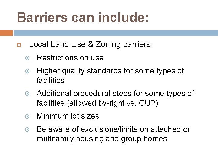 Barriers can include: Local Land Use & Zoning barriers Restrictions on use Higher quality