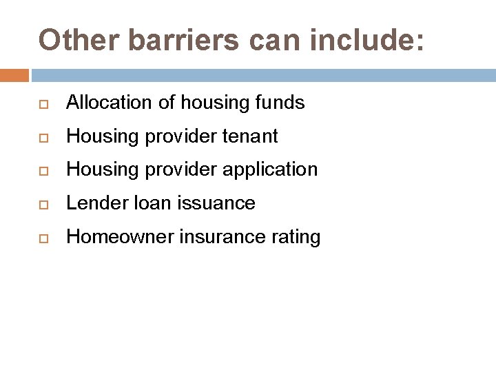 Other barriers can include: Allocation of housing funds Housing provider tenant Housing provider application