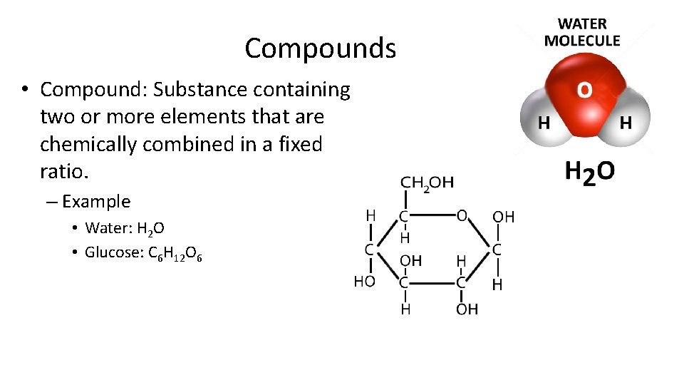 Compounds • Compound: Substance containing two or more elements that are chemically combined in