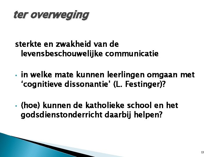 ter overweging sterkte en zwakheid van de levensbeschouwelijke communicatie • • in welke mate