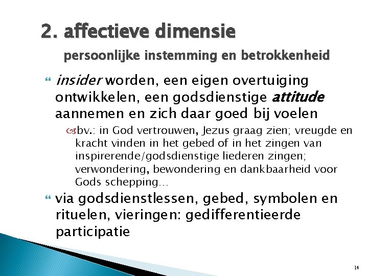2. affectieve dimensie persoonlijke instemming en betrokkenheid insider worden, een eigen overtuiging ontwikkelen, een