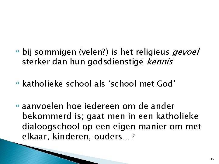  bij sommigen (velen? ) is het religieus gevoel sterker dan hun godsdienstige kennis