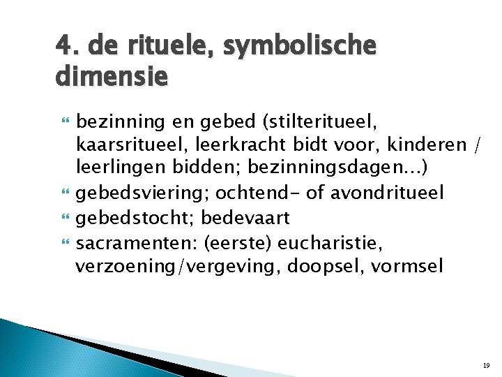 4. de rituele, symbolische dimensie bezinning en gebed (stilteritueel, kaarsritueel, leerkracht bidt voor, kinderen