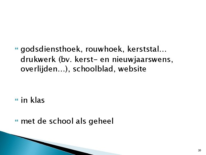  godsdiensthoek, rouwhoek, kerststal… drukwerk (bv. kerst- en nieuwjaarswens, overlijden…), schoolblad, website in klas