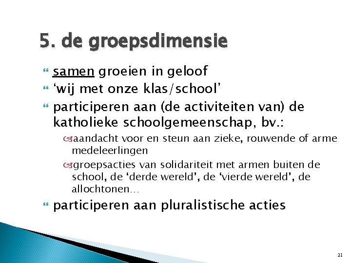 5. de groepsdimensie samen groeien in geloof ‘wij met onze klas/school’ participeren aan (de