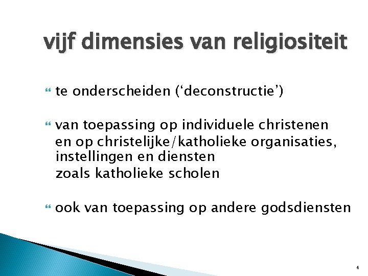 vijf dimensies van religiositeit te onderscheiden (‘deconstructie’) van toepassing op individuele christenen en op