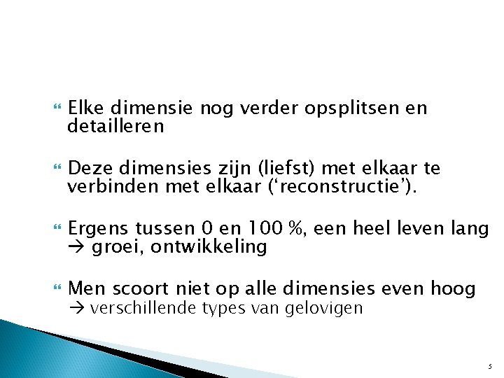  Elke dimensie nog verder opsplitsen en detailleren Deze dimensies zijn (liefst) met elkaar