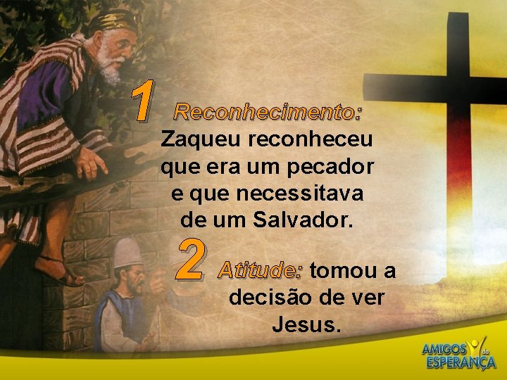 1 Reconhecimento: Zaqueu reconheceu que era um pecador e que necessitava de um Salvador.