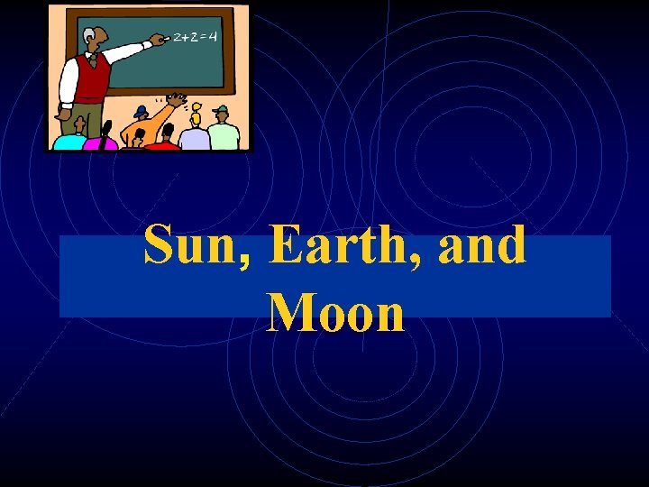 Sun, Earth, and Moon 