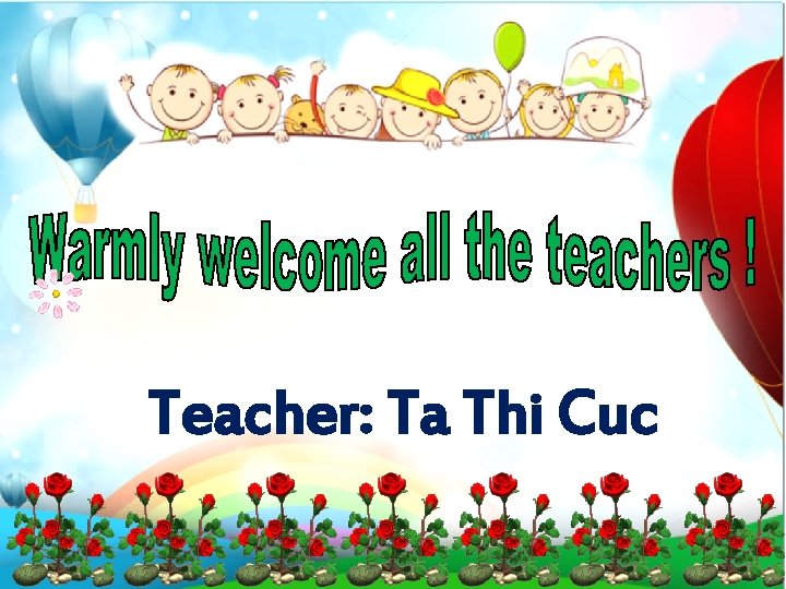 Teacher: Ta Thi Cuc Teacher: Ta Thi Cuc
