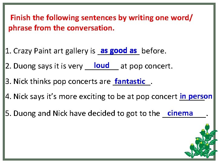 Finish the following sentences by writing one word/ phrase from the conversation. as good Finish the following sentences by writing one word/ phrase from the conversation. as good