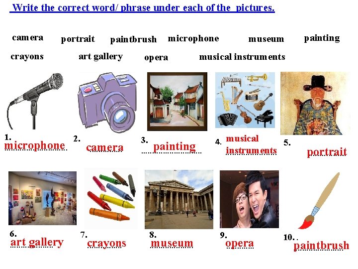 Write the correct word/ phrase under each of the pictures. camera portrait crayons paintbrush Write the correct word/ phrase under each of the pictures. camera portrait crayons paintbrush
